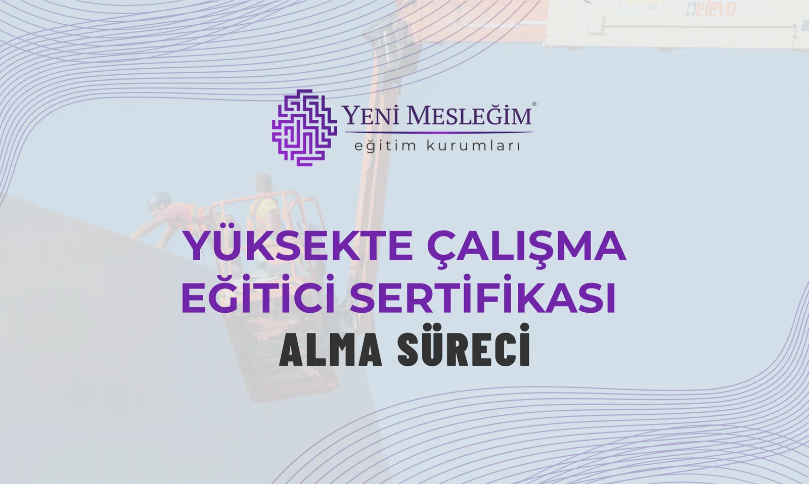 Yüksekte Çalışma Eğitici Sertifikası Alma Süreci