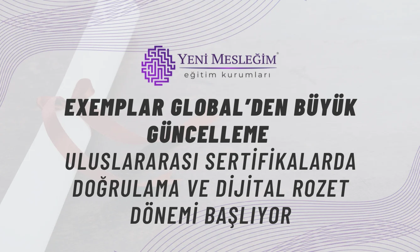 Exemplar Global Akreditasyonlu Eğitimlerde Yeni Dönem: Sertifika Doğrulama Sistemi ve Dijital Rozetler