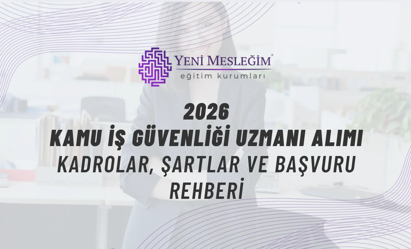 2026 Kamu İş Güvenliği Uzmanı Alımı: Kadrolar, Şartlar ve Başvuru Rehberi