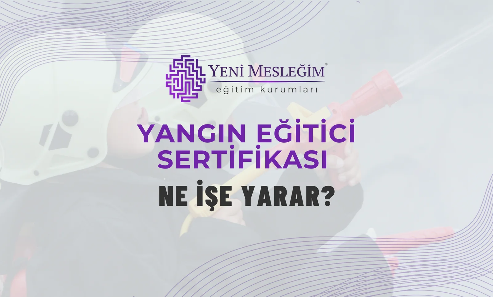 Yangın Eğitici Sertifikası Ne İşe Yarar?