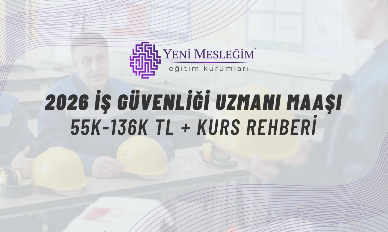 2026 İş Güvenliği Uzmanı Maaşı: 55K-136K TL + Kurs Rehberi