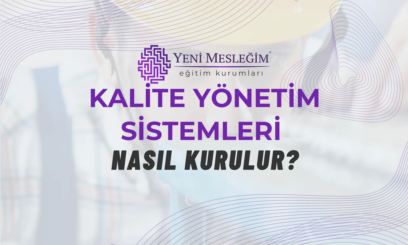 Kalite Yönetim Sistemleri Nasıl Kurulur?