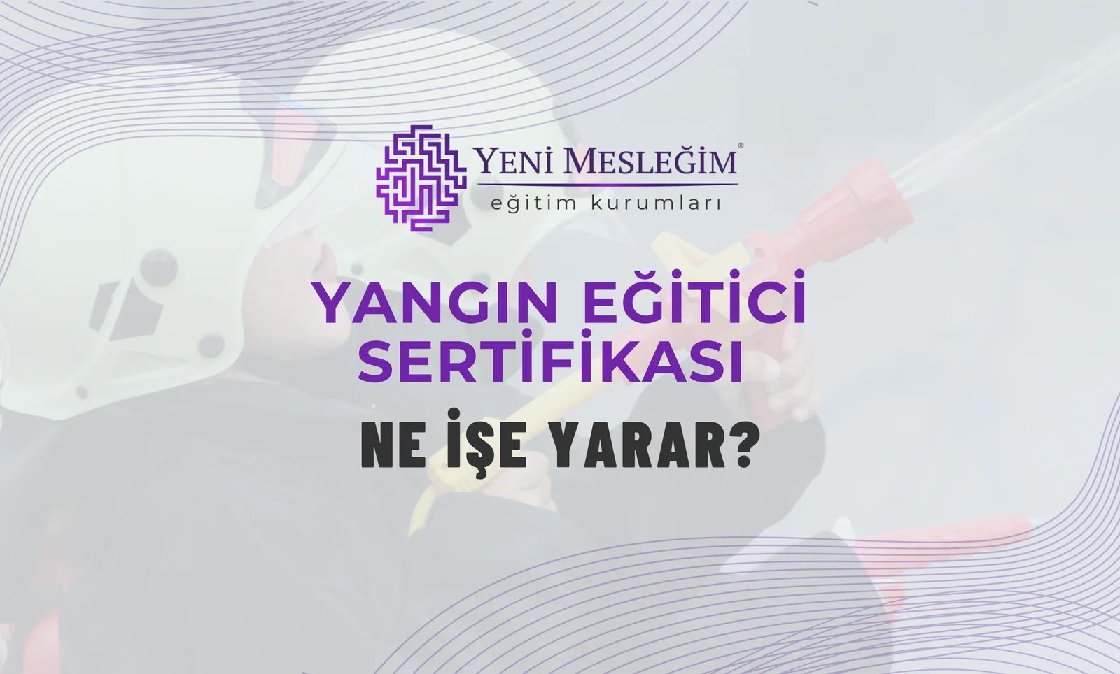 Yangın Eğitici Sertifikası Ne İşe Yarar?