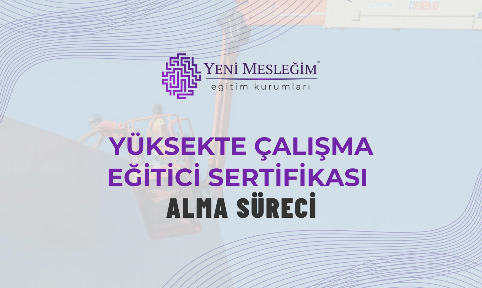 Yüksekte Çalışma Eğitici Sertifikası Alma Süreci