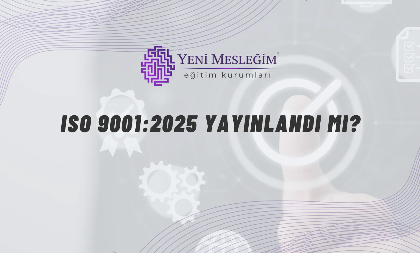 ISO 9001:2025 Yayınlandı mı? Güncel Durum, Revizyon Süreci ve İşletmeler İçin Anlamı