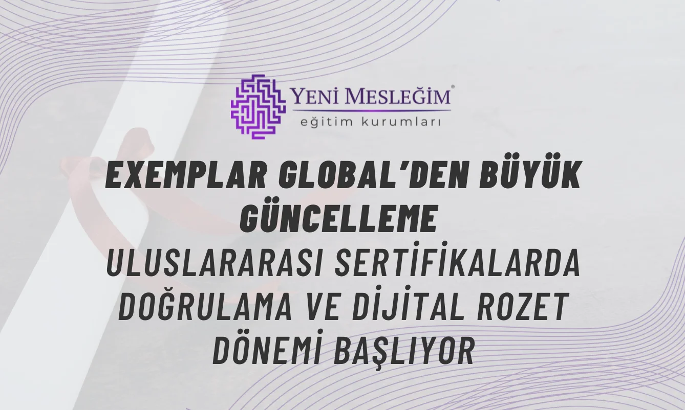 Exemplar Global’den Büyük Güncelleme: Uluslararası Sertifikalarda Doğrulama ve Dijital Rozet Dönemi Başlıyor