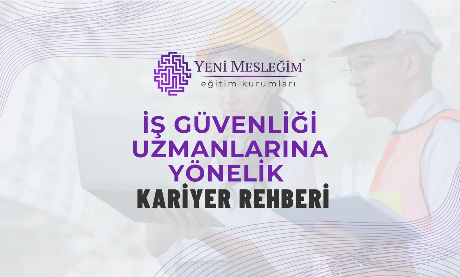 İş Güvenliği Uzmanlarına Yönelik Kapsamlı Kariyer Rehberi