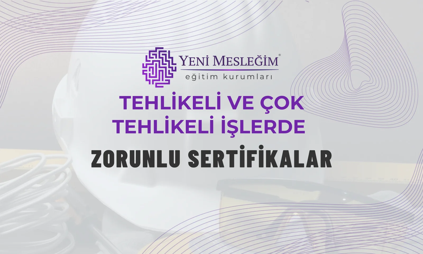 Tehlikeli ve Çok Tehlikeli İşlerde Zorunlu Sertifikalar