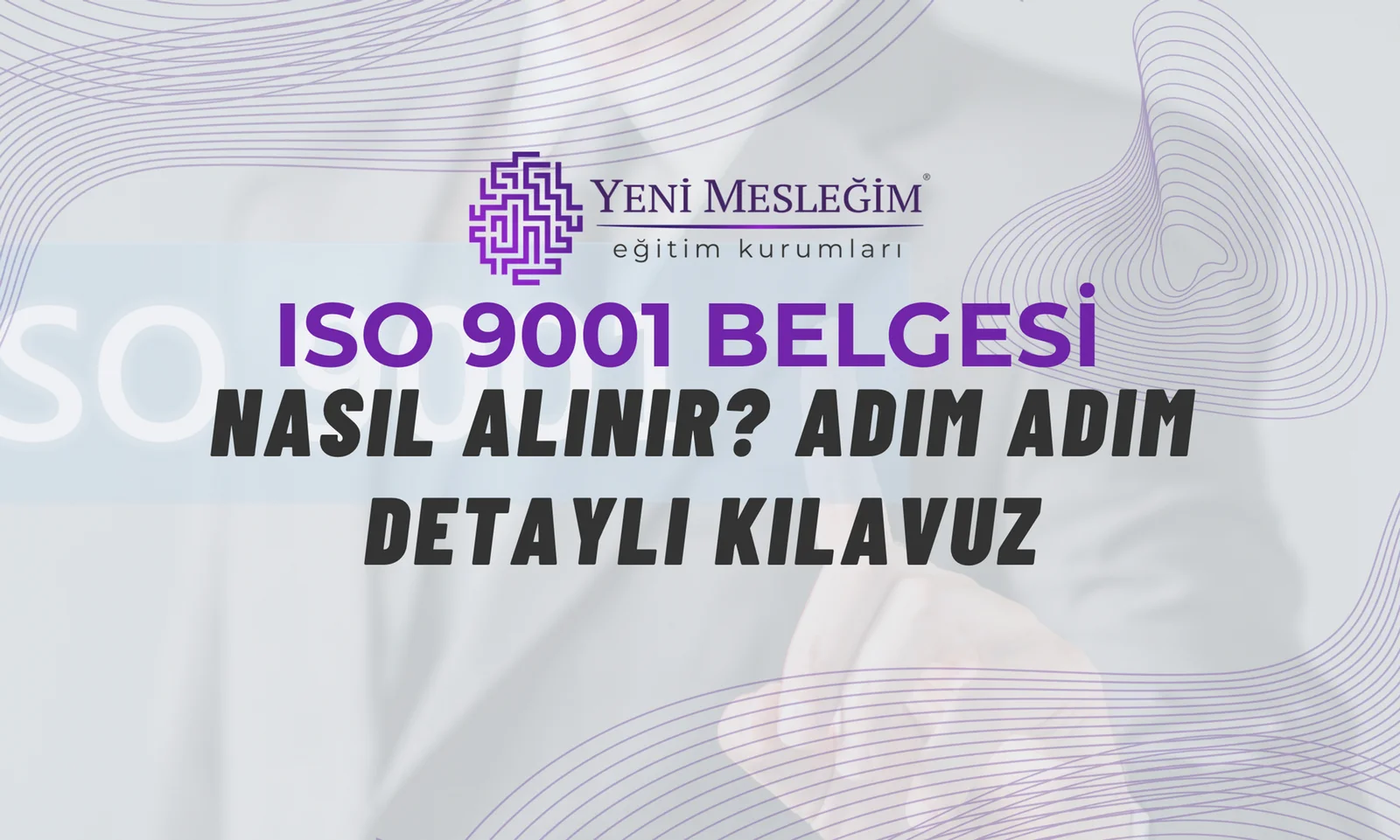 ISO 9001 Belgesi Nasıl Alınır? Adım Adım Detaylı Kılavuz