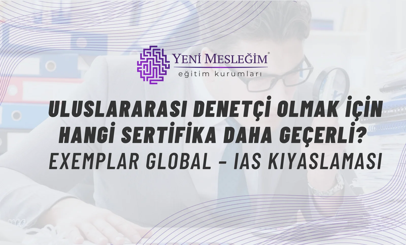 Uluslararası Denetçi Olmak İçin Hangi Sertifika Daha Geçerli? Exemplar Global – IAS Kıyaslaması