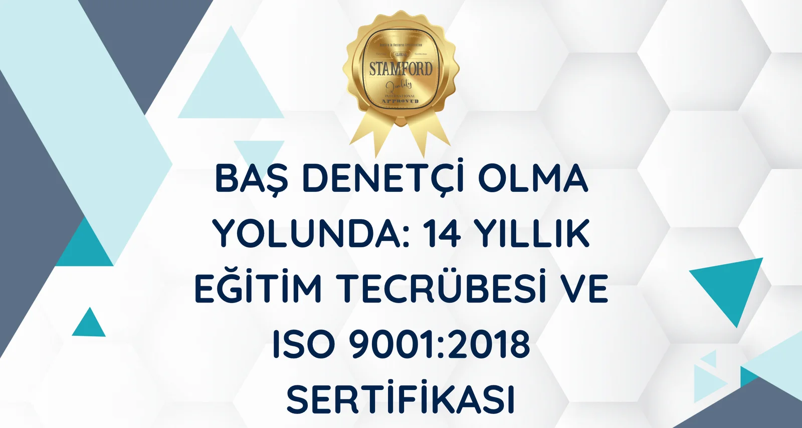 Baş Denetçi Olma Yolunda 14 Yıllık Eğitim Tecrübesi ve ISO 9001 Sertifikası