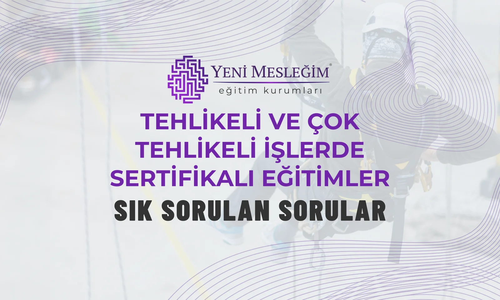 Tehlikeli ve Çok Tehlikeli İşlerde Sertifikalı Eğitimler