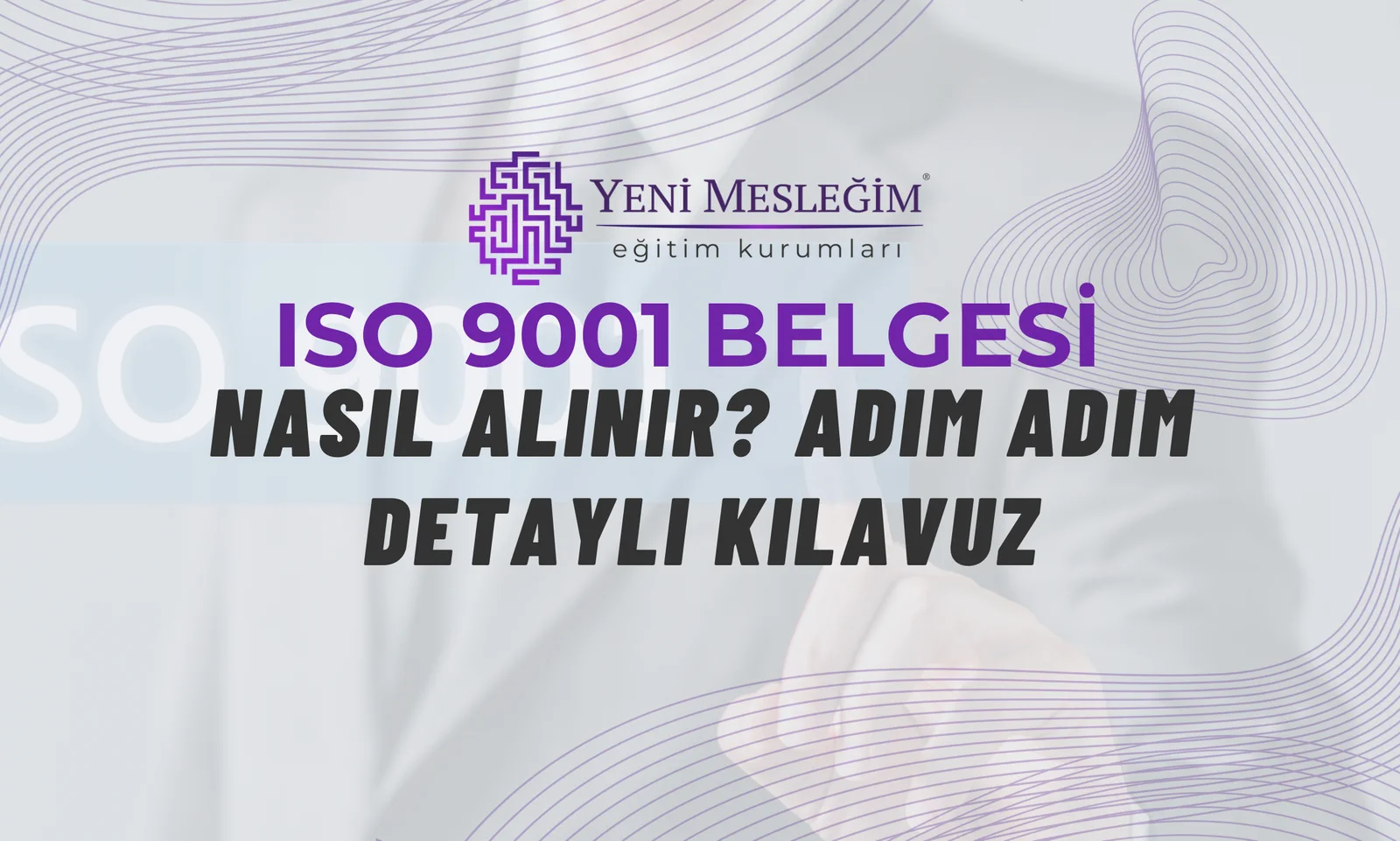 ISO 9001 Belgesi Nasıl Alınır? Adım Adım Detaylı Kılavuz