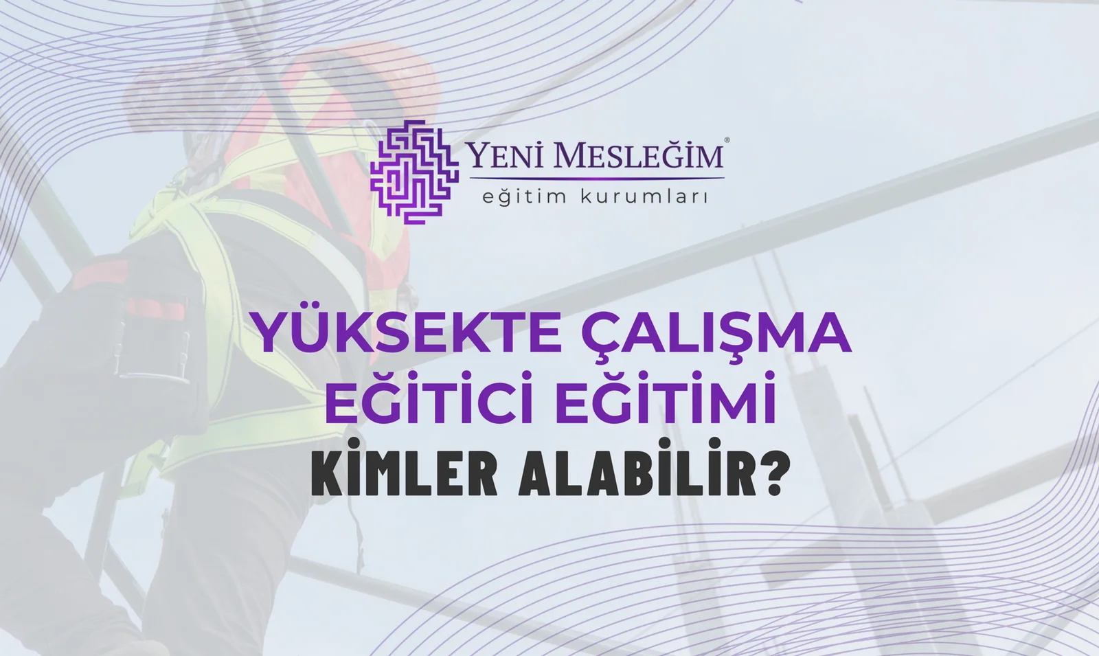 Yüksekte Çalışma Eğitici Eğitimi Kimler Alabilir?