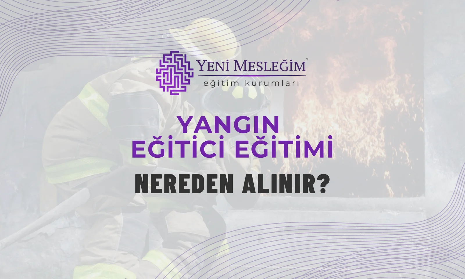 Yangın Eğitici Eğitimi Nereden Alınır?