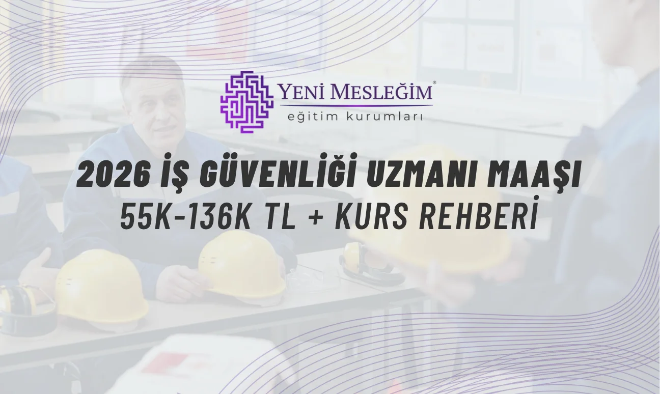 2026 İş Güvenliği Uzmanı Maaşı: 55K-136K TL + Kurs Rehberi