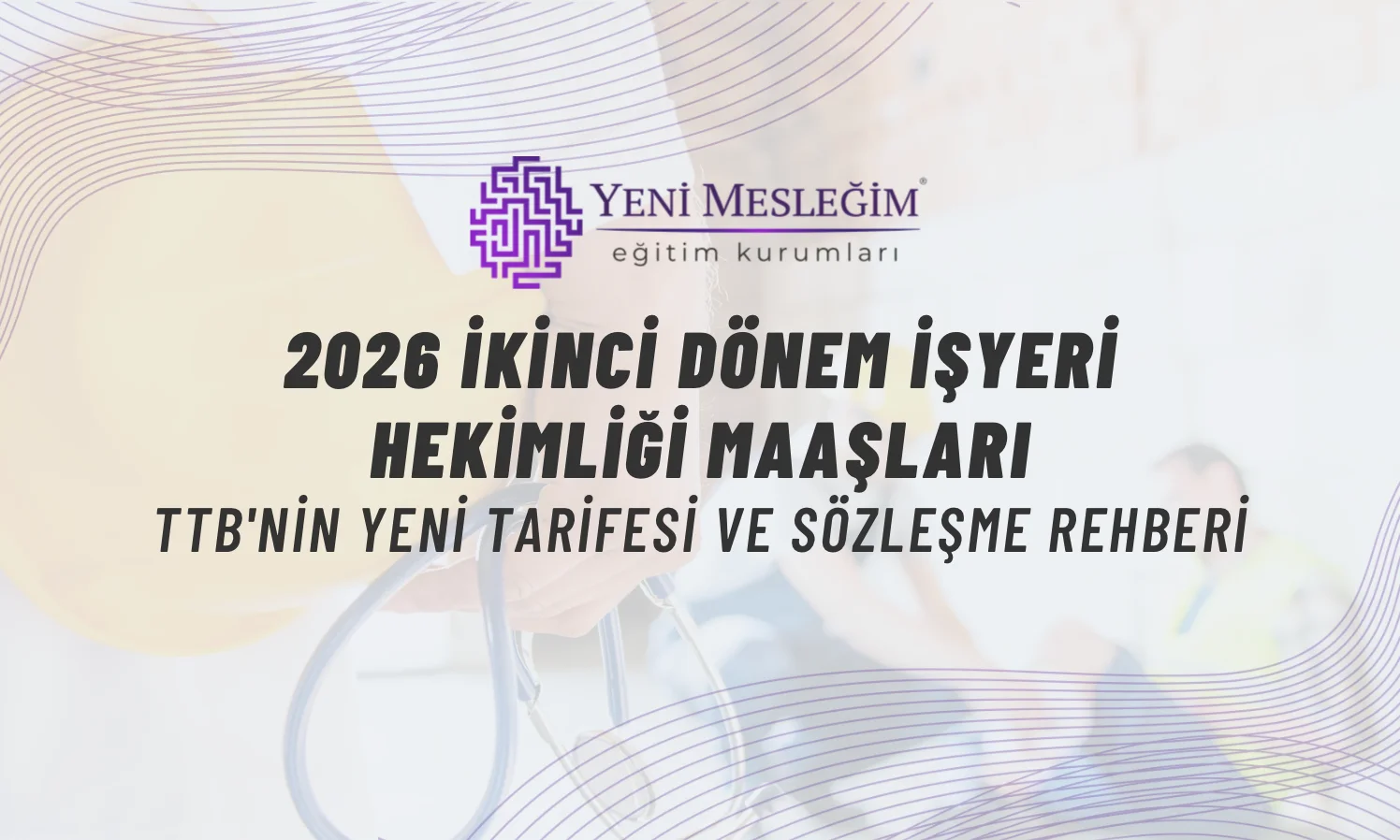 TTB'nin 1 Temmuz–31 Aralık 2026 döneminde geçerli işyeri hekimliği asgari sözleşme ücretleri. Tam gün ücret bir önceki döneme göre %20,18 arttı.